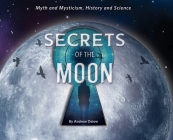 Secrets of the Moon: Myth and Mysticism, History and Science By Andrew M. Osiow Cover Image