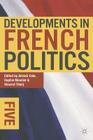 Developments in French Politics 5 By Alistair Cole, Sophie Meunier, Vincent Tiberj Cover Image