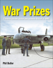 War Prizes: The Captured German, Italian and Japanese Aircraft of WWII By Phil Butler Cover Image