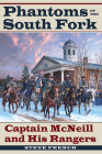 Phantoms of the South Fork: Captain McNeill and His Rangers (Civil War Soldiers and Strategies) By Steve French Cover Image
