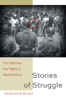 Stories of Struggle: The Clash Over Civil Rights in South Carolina By Claudia Smith Brinson Cover Image