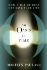 An Oasis in Time: How a Day of Rest Can Save Your Life By Marilyn Paul Cover Image