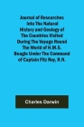 Journal of Researches into the Natural History and Geology of the Countries Visited During the Voyage Round the World of H.M.S. Beagle Under the Comma By Charles Darwin Cover Image