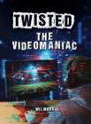The Videomaniac (Twisted) By Wil Mara Cover Image