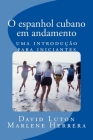 O espanhol cubano em andamento: uma introdução para iniciantes By Marlene Herrera, David Spencer Luton Cover Image