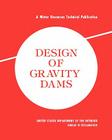 Design of Gravity Dams: Design Manual for Concrete Gravity Dams (A Water Resources Technical Publication) By Bureau of Reclamation, U. S. Department of the Interior Cover Image