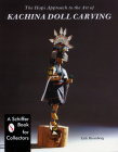 The Hopi Approach to the Art of Kachina Doll Carving By Eric Bromberg Cover Image