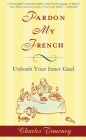 Pardon My French: Unleash Your Inner Gaul By Charles Timoney Cover Image