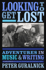 Looking to Get Lost: Adventures in Music and Writing Cover Image