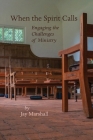 When the Spirit Calls: Engaging the Challenges of Ministry By Jay W. Marshall Cover Image