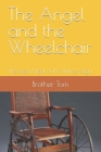 The Angel and the Wheelchair: The Second Book of the Witness Saga By Thomas More Paonessa Cover Image