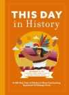 This Day in History: A 365-Day Tour of History's Most Fascinating, Important & Strange Facts & Figures Cover Image