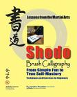 Shodo Brush Calligraphy: From Simple Fun to True Self-Mastery: Lessons from the Martial Arts Cover Image