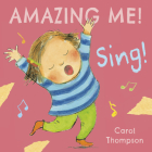 Sing (Amazing Me! #4) By Carol Thompson, Carol Thompson (Illustrator) Cover Image