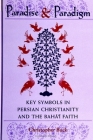 Paradise and Paradigm: Key Symbols in Persian Christianity and the Baha'i Faith Cover Image