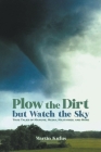 Plow the Dirt but Watch the Sky By Martin Kufus Cover Image