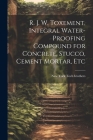 R. J. W. Toxement, Integral Water-proofing Compound for Concrete, Stucco, Cement Mortar, Etc Cover Image