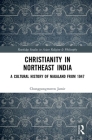 Christianity in Northeast India: A Cultural History of Nagaland from 1947 (Routledge Studies in Asian Religion and Philosophy) By Chongpongmeren Jamir Cover Image