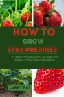 How to Grow Strawberries: 31 best companion plants to grow with strawberries By Larry Pat Cover Image