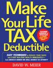Make Your Life Tax Deductible: Easy Techniques to Reduce Your Taxes and Start Building Wealth Immediately By David Meier Cover Image