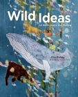 Wild Ideas: Let Nature Inspire Your Thinking By Elin Kelsey, Soyeon Kim (Illustrator) Cover Image