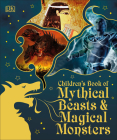 Children's Book of Mythical Beasts and Magical Monsters By DK Cover Image
