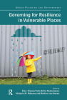 Governing for Resilience in Vulnerable Places (Urban Planning and Environment) By Elen-Maarja Trell (Editor), Britta Restemeyer (Editor), Melanie M. Bakema (Editor) Cover Image
