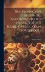 Bee-keeping for Beginners, According to the Syllabus of the Board of Education for Schools Cover Image