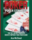 Poker Strategy: The Top 100 Best Ways To Greatly Improve Your Poker Game By Ace McCloud Cover Image