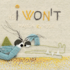 No, I Won't By Manica K. Musil, Manica K. Musil (Illustrator) Cover Image