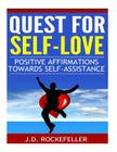 Quest for Self-Love: Positive Affirmations Towards Self-Assistance By J. D. Rockefeller Cover Image