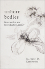 Unborn Bodies: Resurrection and Reproductive Agency Cover Image