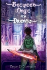 Between Magic and Dreams By Bryan D. Covington Cover Image