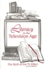 Literacy in the Television Age: The Myth of the TV Effect By Susan B. Neuman Cover Image