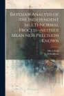 Bayesian Analysis of the Independent Multi-normal Process--neither Mean nor Precision Known By Albert Ando, G. M. Kaufman Cover Image