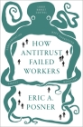 How Antitrust Failed Workers By Eric A. Posner Cover Image