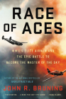 Race of Aces: WWII's Elite Airmen and the Epic Battle to Become the Master of the Sky By John R. Bruning Cover Image
