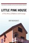 Little Pink House: A True Story of Defiance and Courage By Jeff Benedict Cover Image