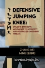 Defensive Jumping Knee: Utilizing Explosive Movements to Intercept and Neutralize Oncoming Threats: Intercept and Neutralize: The Art of Defen Cover Image