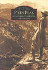 Pikes Peak: Adventurers, Communities and Lifestyles (Images of America (Arcadia Publishing)) By Sherry Monahan Cover Image