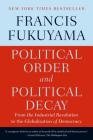 Political Order and Political Decay: From the Industrial Revolution to the Globalization of Democracy By Francis Fukuyama Cover Image
