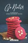 Go Nuts!: 30 Breakfast, Dinner and Dessert Recipes Cover Image