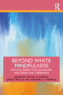 Beyond White Mindfulness: Critical Perspectives on Racism, Well-being and Liberation By Crystal M. Fleming (Editor), Veronica Y. Womack (Editor), Jeffrey Proulx (Editor) Cover Image
