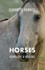 Horses, Heartache & Healing By Elizabeth Denniss Cover Image