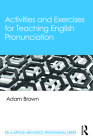 Activities and Exercises for Teaching English Pronunciation By Adam Brown Cover Image