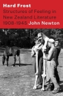 Hard Frost: Structure and Felling in New Zealand Literature 1908-1945 By John Newton Cover Image