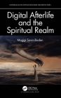 Digital Afterlife and the Spiritual Realm (Chapman & Hall/CRC Artificial Intelligence and Robotics) By Maggi Savin-Baden Cover Image