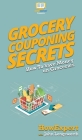 Grocery Couponing Secrets: How To Save Money on Groceries By Howexpert, John Longsworth Cover Image