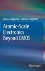 Atomic-Scale Electronics Beyond CMOS By Mircea Dragoman, Daniela Dragoman Cover Image