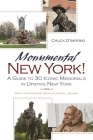Monumental New York!: A Guide to 30 Iconic Memorials in Upstate New York (New York State) By Chuck D'Imperio Cover Image